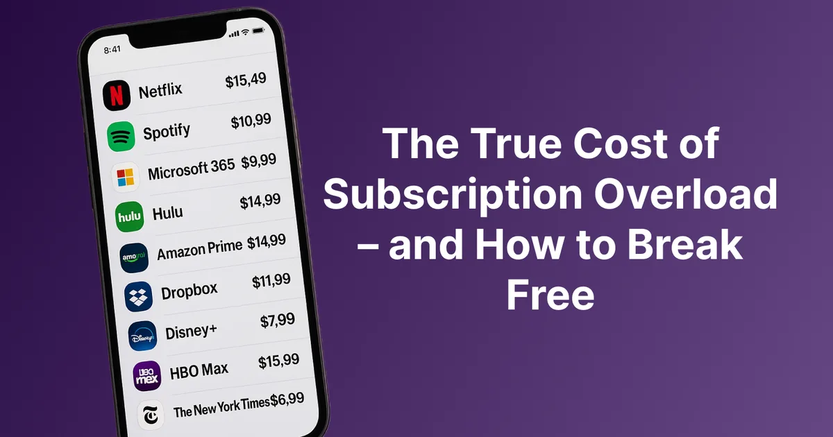 The True Cost of Subscription Overload – and How to Break Free